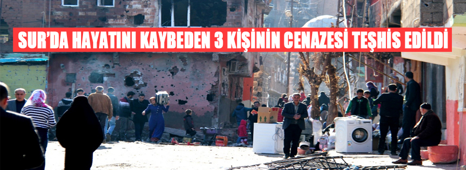 Sur'da Hayatını Kaybeden 3 Kişinin Cenazesi Teşhis Edildi