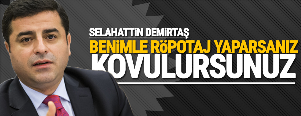 Demirtaş'tan gazeteciye: Benimle röportaj yaparsanız kovulursunuz