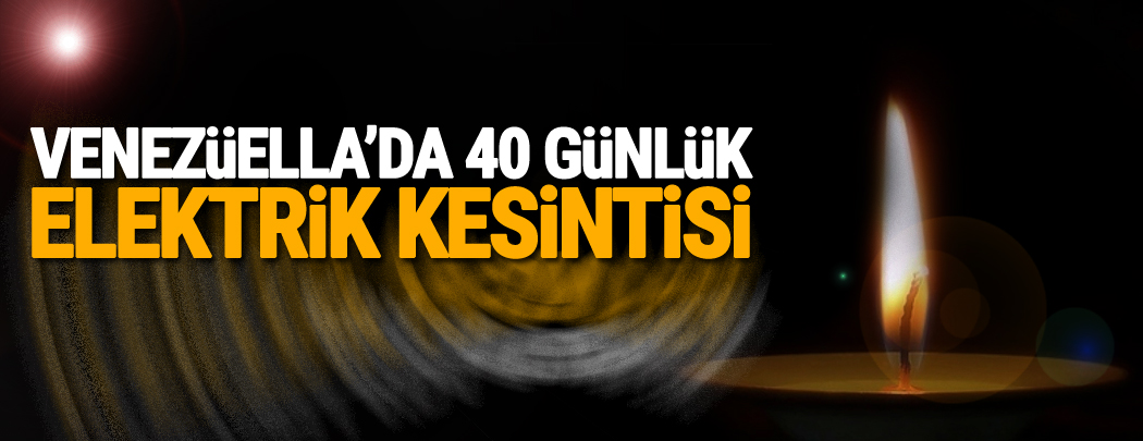 Venezüella'da 40 günlük elektrik kesintisi