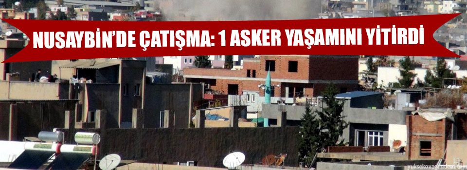 Nusaybin'de Çatışma: 1 Asker Yaşamını Yitirdi