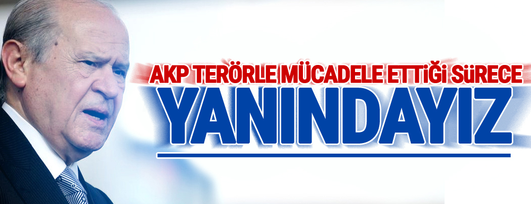 Bahçeli: AKP terörle mücadele ettiği sürece yanındayız