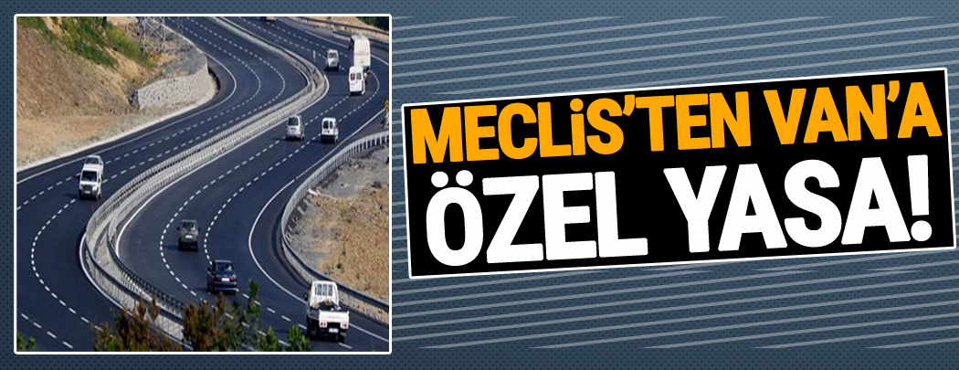 Meclis'ten Van'a Özel Yasa