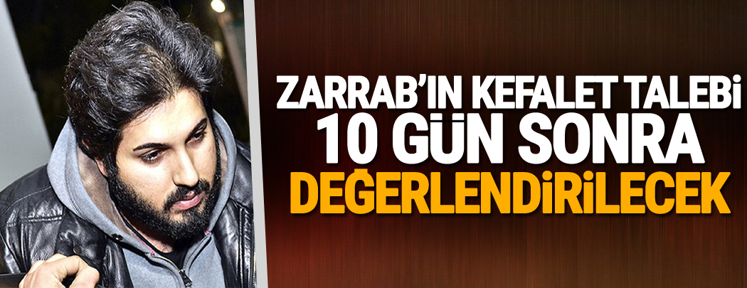 ABD mahkemesi Reza Zarrab'ın kefalet talebini 10 gün sonra değerlendirecek
