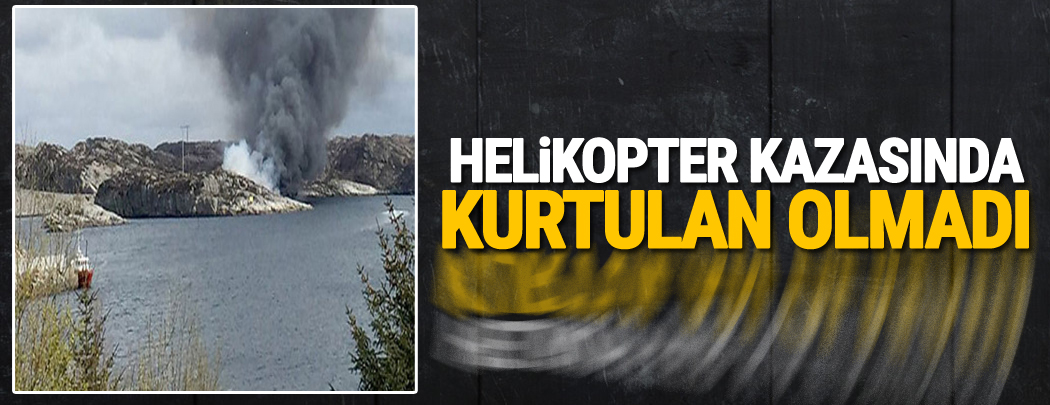 Helikopter kazasında kurtulan olmadı