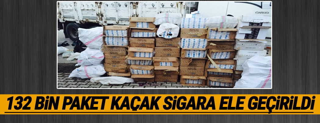 132 bin paket kaçak sigara ele geçirildi