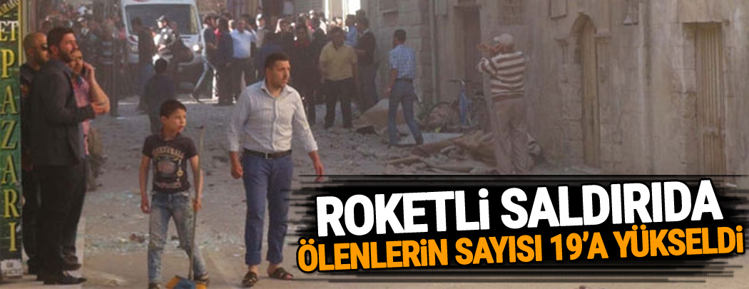 Kilis’te roketli saldırıda ölenlerin sayısı 19’a yükseldi