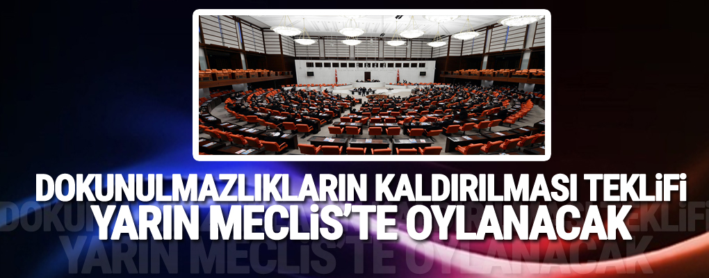 'Dokunulmazlıkların kaldırılması' teklifi yarın Meclis'te