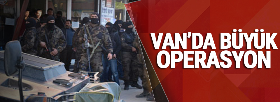 Van'da Büyük Operasyon