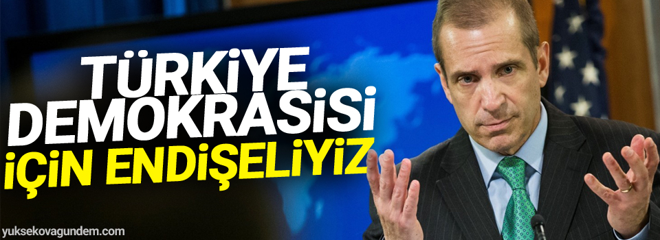 ABD: Türkiye demokrasisi için endişeliyiz