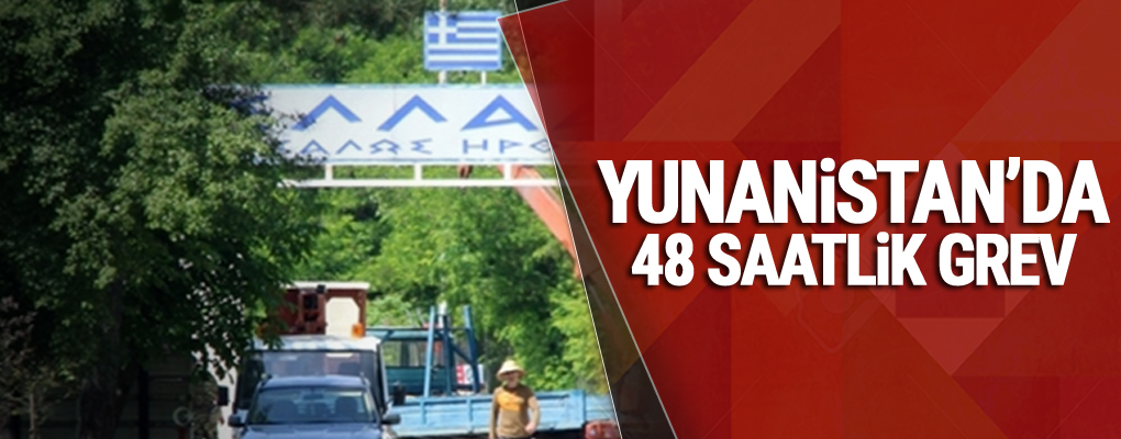 Yunanistan'da 48 saatlik grev