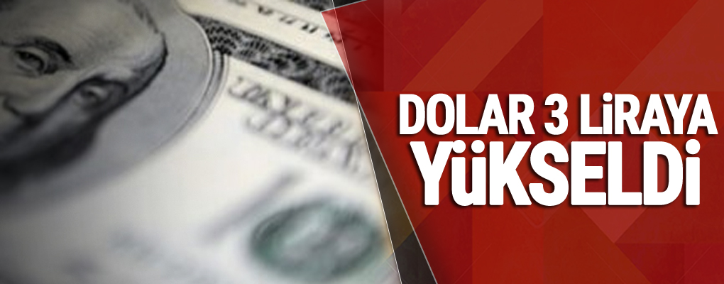 Dolar 3 lirayı aştı