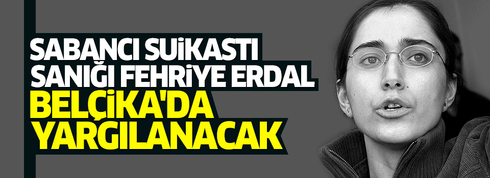 Fehriye Erdal için yargılama kararı