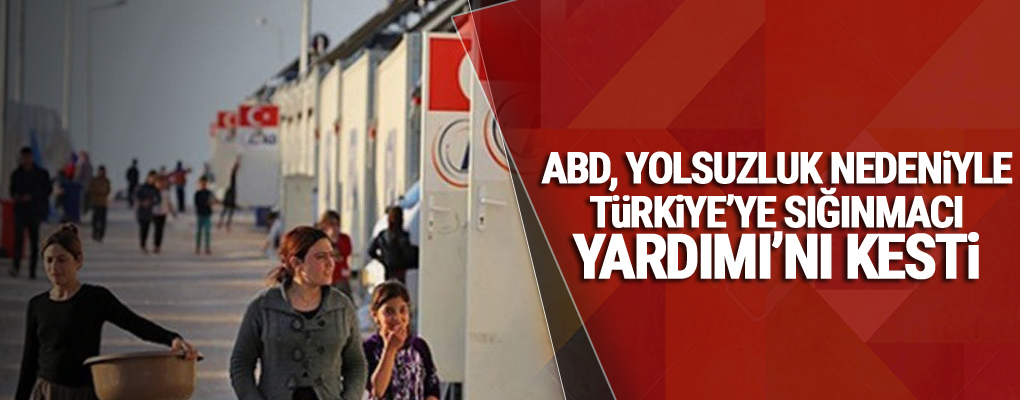 ABD, yolsuzluk nedeniyle Türkiye’ye 'sığınmacı yardımı'nı kesti