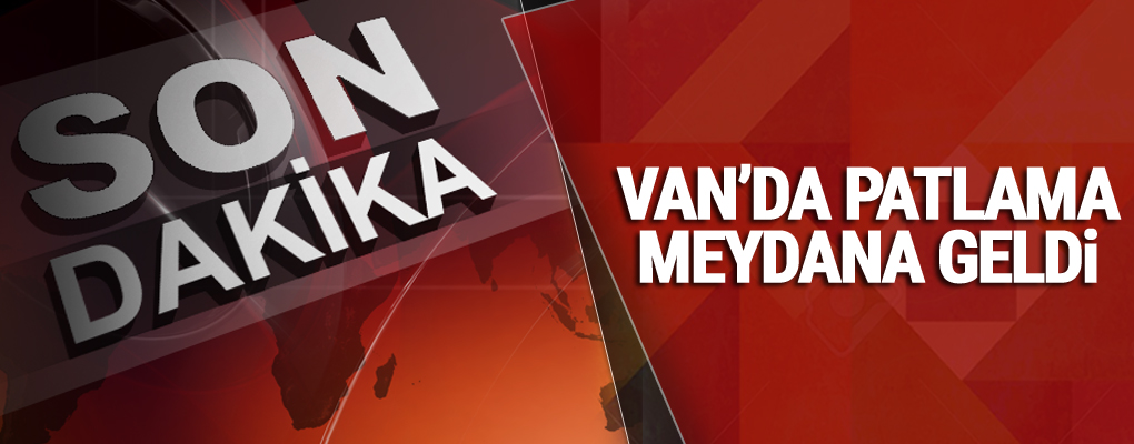 Van'da Şiddetli patlama