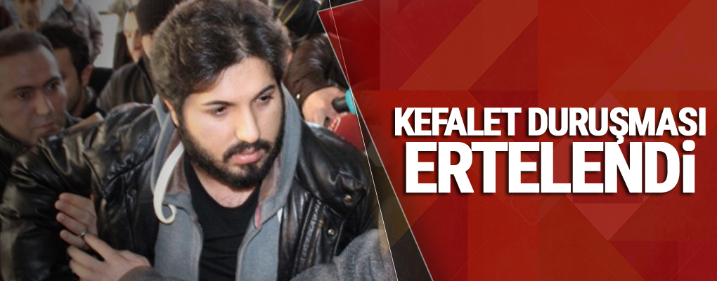 Reza Zarrab'ın kefalet duruşması ertelendi