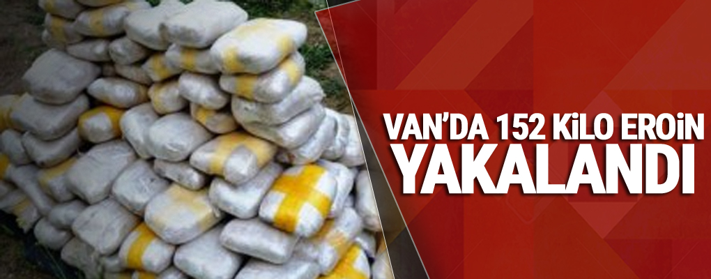 Van'da 152 kilo eroin yakalandı