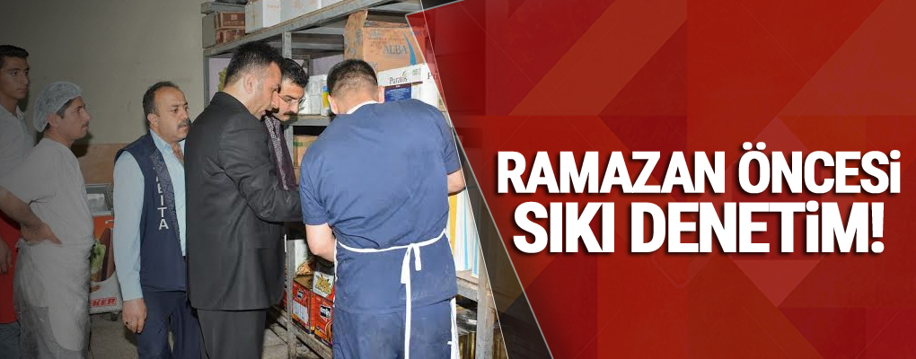 Ramazan öncesi sıkı denetim