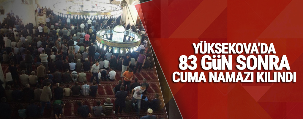 Yüksekova'da 83 gün sonra Cuma namazı kılındı