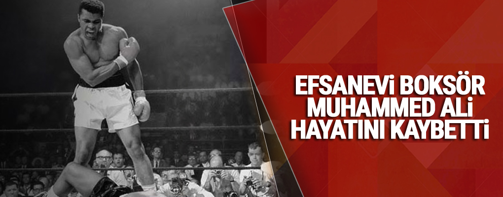 Efsanevi boksör Muhammed Ali hayatını kaybetti