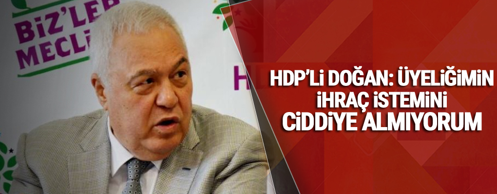 HDP'li Doğan: Üyeliğimin ihraç istemini ciddiye almıyorum