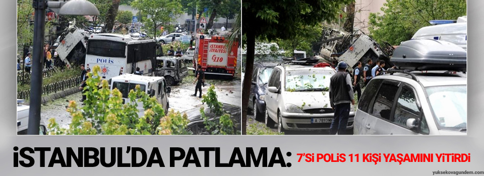 İstanbul'da patlama: 7’si polis 11 kişi hayatını kaybetti