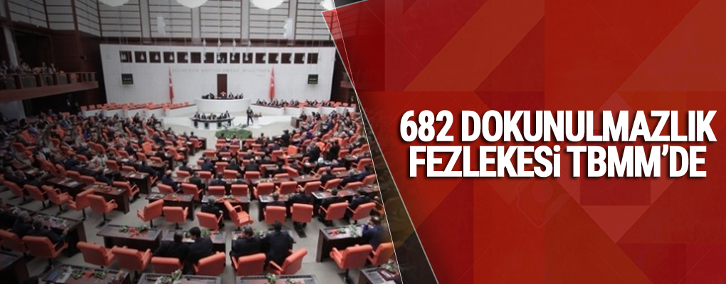 682 dokunulmazlık fezlekesi TBMM'de