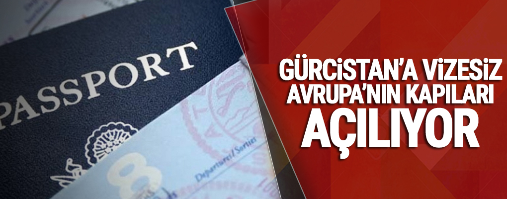 Gürcistan’a vizesiz Avrupa’nın kapıları açılıyor