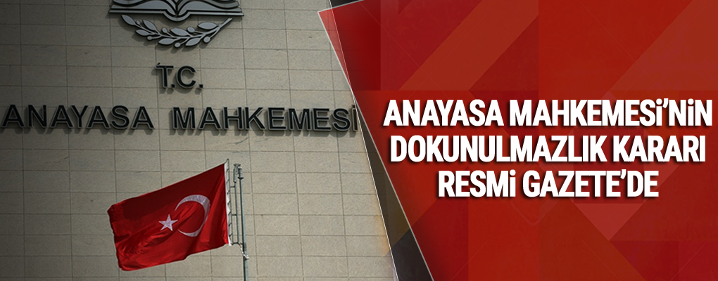 Anayasa Mahkemesi’nin dokunulmazlık kararı Resmi Gazete’de