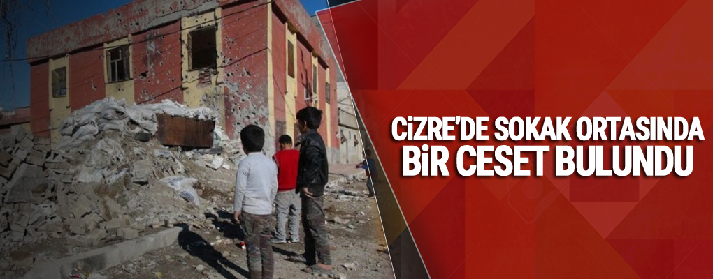 Cizre'de sokak ortasında bir ceset bulundu