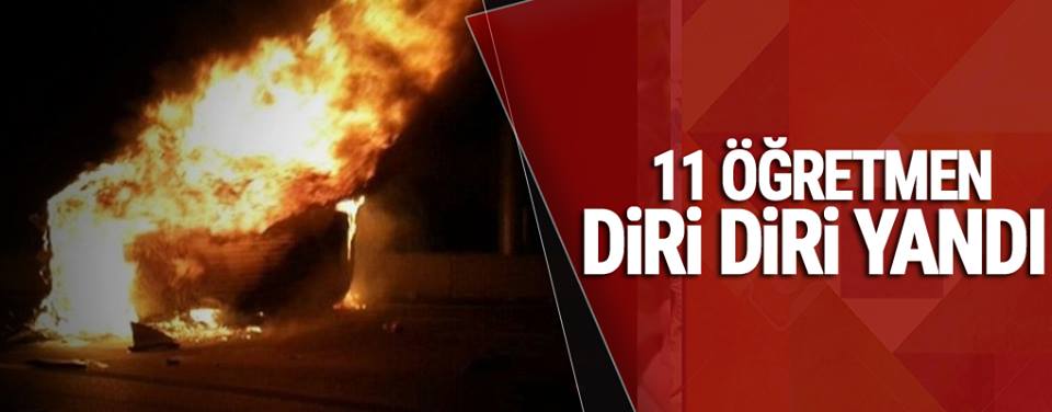 11 Öğretmen Diri Diri Yandı