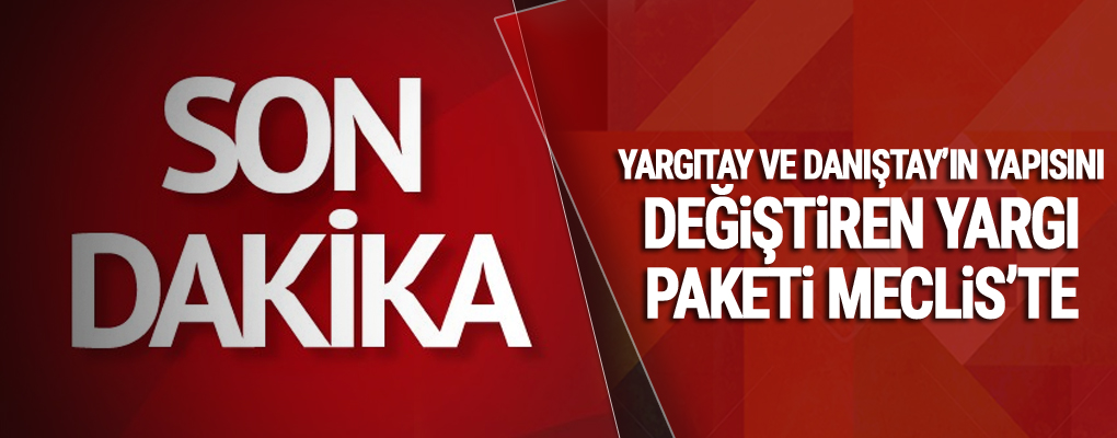 Yargıtay ve Danıştay'ın yapısını değiştiren yargı paketi Meclis'te