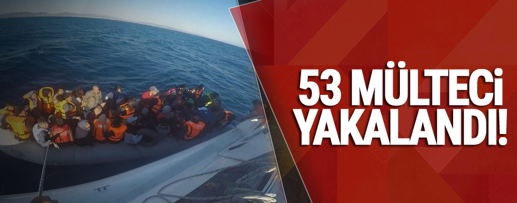 53 Mülteci Yakalandı!