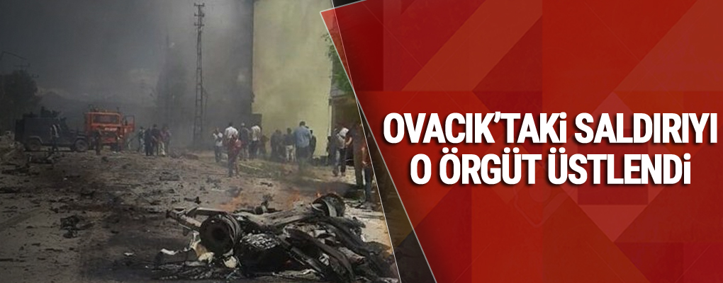Ovacık’taki saldırıyı o Örgüt üstlendi