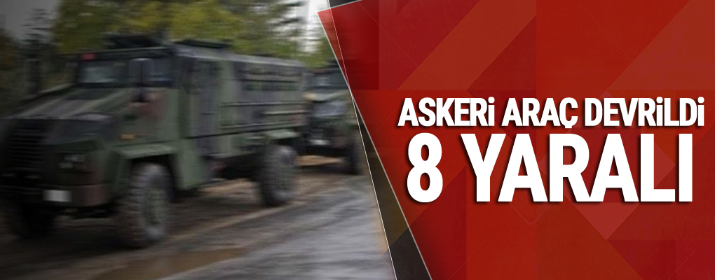 Askeri Araç Devrildi: 8 Asker yaralandı