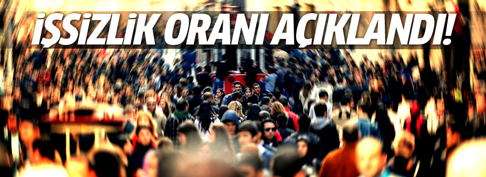 İşsizlik rakamları açıklandı