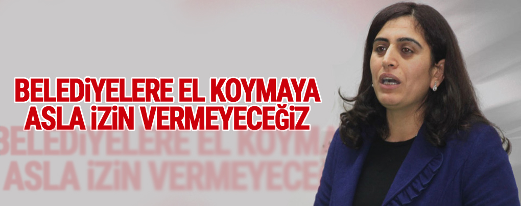 Tuncel: Belediyelere el koymaya asla izin vermeyeceğiz