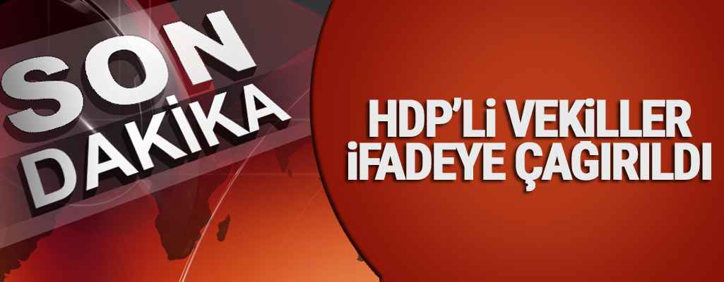 Savcı, HDP’li vekilleri ifadeye çağırdı