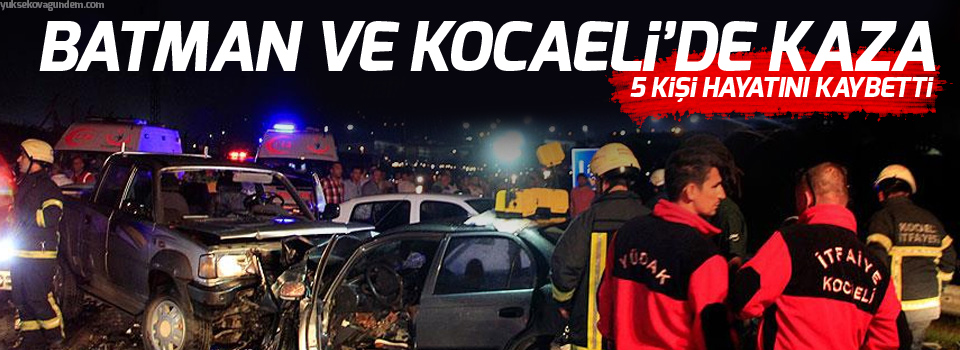 Batman ve Kocaeli'de trafik kazası, 5 ölü