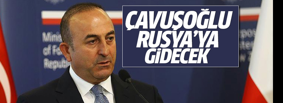 Dışişleri Bakanı Rusya'ya gidiyor