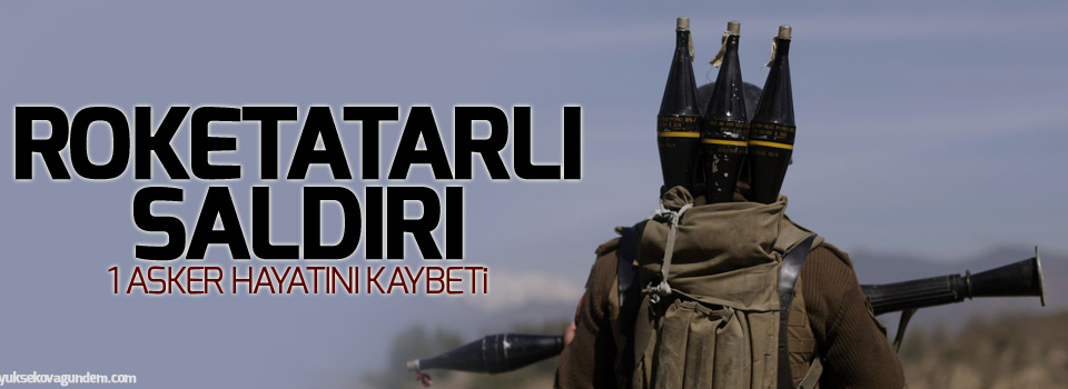 Lice’de roketatarlı saldırı: 1 asker yaşamını yitirdi