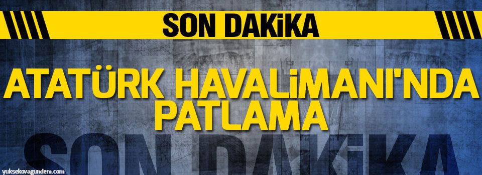Atatürk Havalimanı’nda patlama