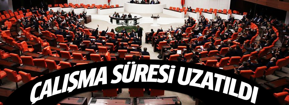 TBMM'nin çalışma süresi uzatıldı