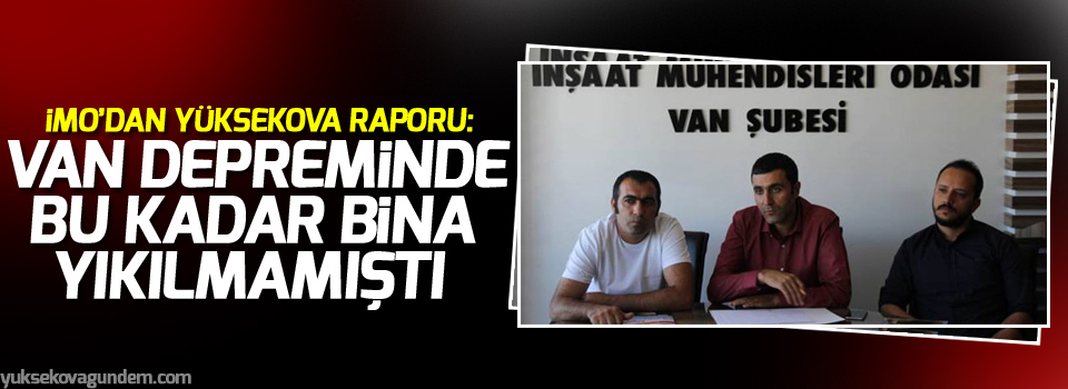 İMO’dan Yüksekova raporu: Van depreminde bu kadar bina yıkılmamıştı