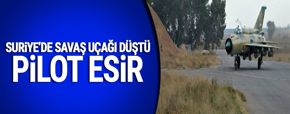 Suriye'de savaş uçağı düştü: Pilot esir