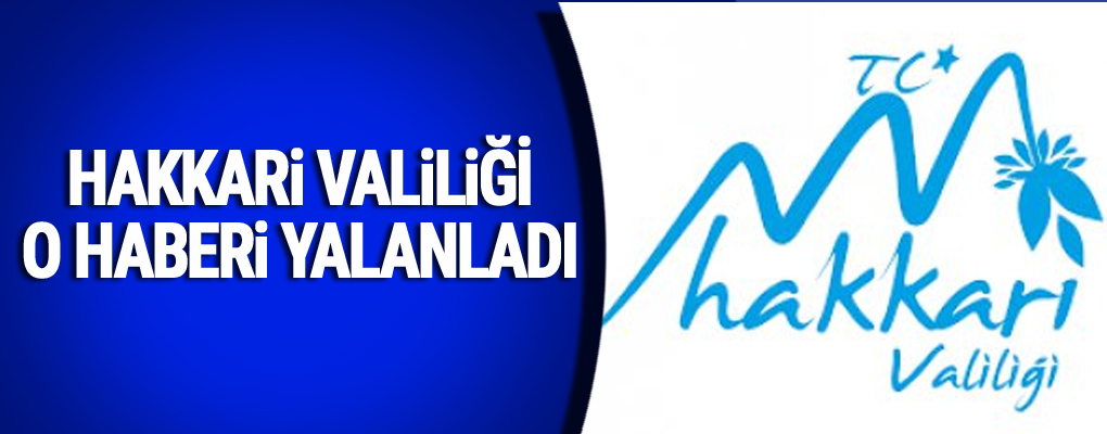 Hakkari Valiliği'nden Çukurca yalanlaması