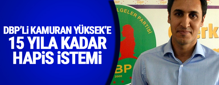 DBP'li Kamuran Yüksek’e 15 yıla kadar hapis istemi
