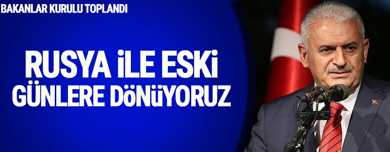 Başbakan Yıldırım: Rusya ile eski günlere dönüyoruz, İsrail ile normalleşiyoruz
