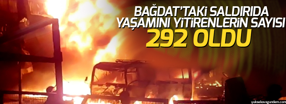 Bağdat’taki saldırıda yaşamını yitirenlerin sayısı 292 oldu