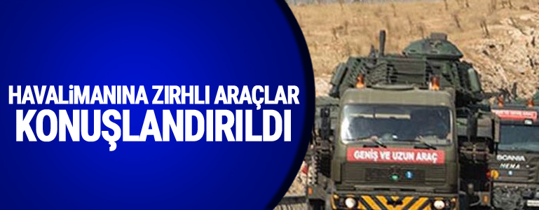 Havalimanı’na zırhlı araçlar konuşlandırıldı