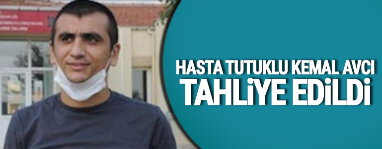 Hasta tutuklu Kemal Avcı tahliye edildi